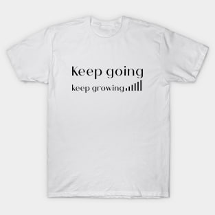 Keep going keep growing T-Shirt